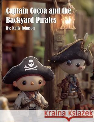 Captain Cocoa and the Backyard Pirates Kelly Johnson 9781088173213 Marick Booster - książka