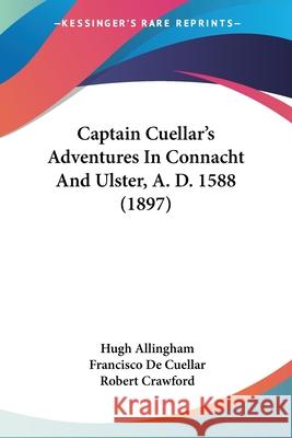 Captain Cuellar's Adventures In Connacht And Ulster, A. D. 1588 (1897) Allingham, Hugh 9781120170699 END OF LINE CLEARANCE BOOK - książka
