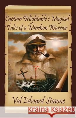 Captain Delightable's Magical Tales of a Minchon Warrior Val Edward Simone 9781936210169 Morningside Publishing, LLC - książka