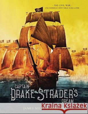 Captain Drake Strader\'s Dream: The Civil War One Hundred Sixty-Three Years Later James Milton Roberts 9781698712246 Trafford Publishing - książka