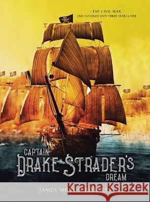 Captain Drake Strader\'s Dream: The Civil War One Hundred Sixty-Three Years Later James Milton Roberts 9781698712253 Trafford Publishing - książka