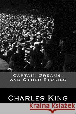 Captain Dreams, and Other Stories Capt Charles King Capt Charles King 9781540570475 Createspace Independent Publishing Platform - książka
