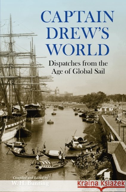Captain Drew's World: Dispatches from the Age of Global Sail William H. Bunting 9781648432262 Texas A&M University Press - książka