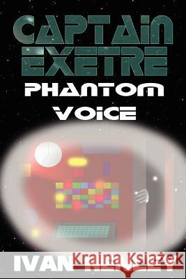 Captain Exetre: Phantom Voice Ivan Henley 9781430311287 Lulu.com - książka