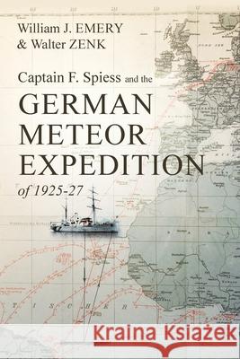 Captain F. Spiess and the German Meteor Expedition of 1925-27 William J Emery, Walter Zenk 9781627347129 Brown Walker Press (FL) - książka