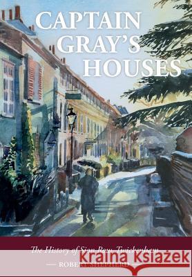 Captain Gray's Houses: A History of Sion Row, Twickenham Robert Shepherd 9781789590005 Sacristy Press - książka