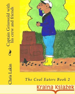 Captain Grisswold with his crew and friends: The Coal Eaters Lakin, Chris 9781503135635 Createspace - książka