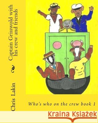 Captain Grisswold with his crew and friends: Who's who on the crew Lakin, I. Tina 9781492122821 Createspace - książka