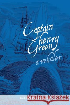 Captain Henry Green: A Whaler Rosemary McKinley 9781546625193 Createspace Independent Publishing Platform - książka
