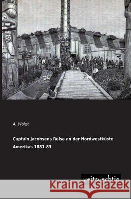 Captain Jacobsens Reise an Der Nordwestkuste Amerikas 1881-83 A. Woldt 9783956561160 Weitsuechtig - książka