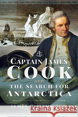 Captain James Cook and the Search for Antarctica James C. Hamilton 9781399000024 Pen and Sword History - książka