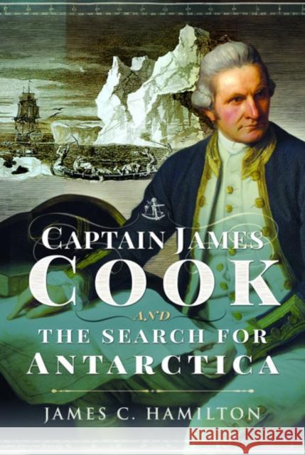 Captain James Cook and the Search for Antarctica James C. Hamilton 9781526753571 Pen & Sword Books Ltd - książka