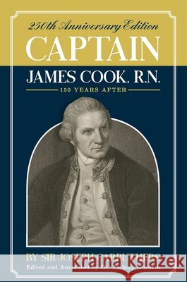 Captain James Cook, R.N.: 250th Anniversary Celebration Edition Joseph Carruthers, Zachary Gorman 9781925826975 Connor Court Publishing Pty Ltd - książka