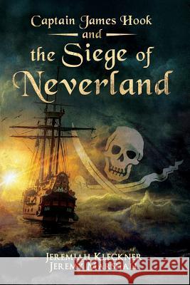 Captain James Hook and the Siege of Neverland Jeremiah Kleckner Jeremy Marshall 9781502449245 Createspace - książka