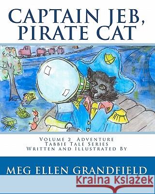 Captain Jeb, Pirate Cat Meg Ellen Grandfield Dr Meg G. Demakas Meg Ellen Grandfield 9781453619919 Createspace - książka