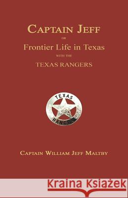 Captain Jeff; Or Frontier Life in Texas with the Texas Rangers William Jeff Maltby 9781596412682 Janaway Publishing, Inc. - książka