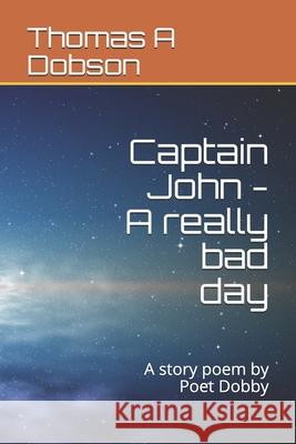 Captain John - A really bad day: A story poem by Poet Dobby Thomas a. Dobson 9781078105897 Independently Published - książka
