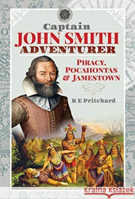 Captain John Smith, Adventurer: Piracy, Pocahontas and Jamestown R. E. Pritchard 9781399001533 Pen and Sword History - książka