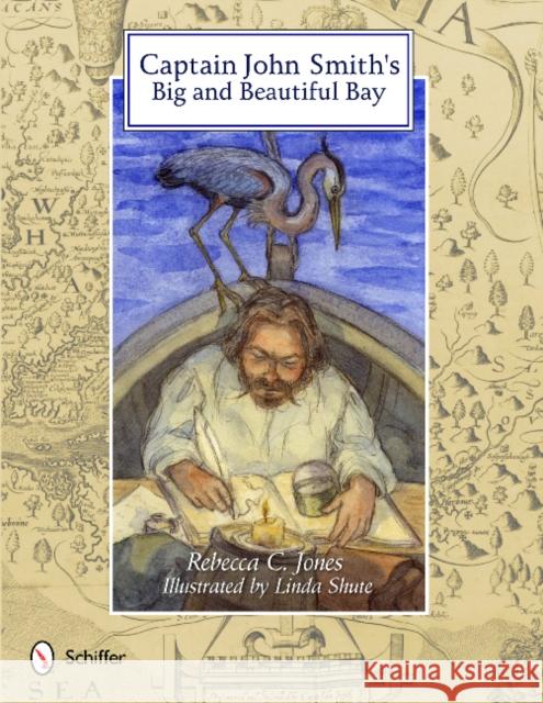 Captain John Smith's Big and Beautiful Bay Rebecca C. Jones 9780764338694 Schiffer Publishing - książka