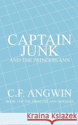 Captain Junk and the Princess Ann: Book 1 of the Princess Ann Voyages Angwin, C. F. 9781418409463 Authorhouse - książka