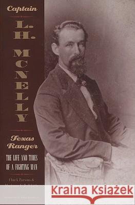 Captain L.H. McNelly, Texas Ranger: The Life & Times of a Fighting Man Parsons, Chuck 9781880510742 State House Press - książka