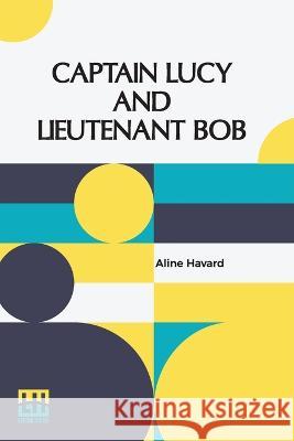 Captain Lucy And Lieutenant Bob Aline Havard   9789356143968 Lector House - książka