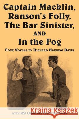 Captain Macklin, Ranson's Folly, the Bar Sinister, and in the Fog Richard B. Davis Richard Harding Davis                    Walter Appleton Clark 9781617201264 Flying Chipmunk Publishing - książka