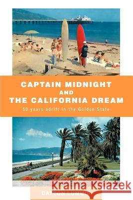 Captain Midnight and the California Dream: 50 Years Adrift in the Golden State Lummis, Dayton 9780595371860 iUniverse - książka