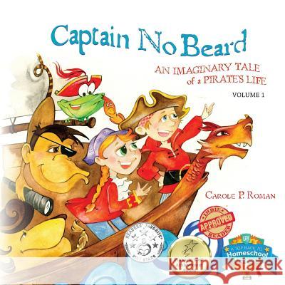 Captain No Beard: An Imaginary Tale of a Pirate's Life - A Captain No Beard Story Carole P Roman 9781478151708 Createspace Independent Publishing Platform - książka