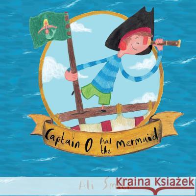 Captain O and the mermaid Ali Smith 9781503096424 Createspace Independent Publishing Platform - książka