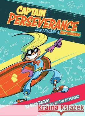 Captain Perseverance: How I Became a Superhero Brod Bagert Cam Aitkenhead 9780996466547 Brod Bagert Poetry DBA Juliahouse - książka