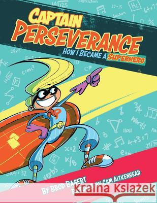 Captain Perseverance: How I Became a Superhero Brod Bagert Cam Aitkenhead 9780996466554 Brod Bagert Poetry DBA Juliahouse - książka