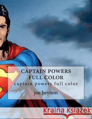captain powers full color: captain powers full color Beynon, Joe G. 9781981461318 Createspace Independent Publishing Platform - książka