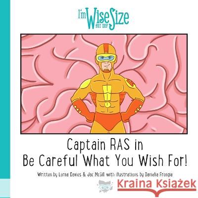 Captain RAS in Be Careful What You Wish for! Lorna Davies Jac McGill Daniela Frongia 9781838415013 Pursuit of Wisdom Coaching - książka