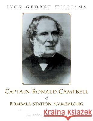 Captain Ronald Campbell of Bombala Station, Cambalong: His Military Life and Times Ivor George Williams 9781546280804 Authorhouse - książka