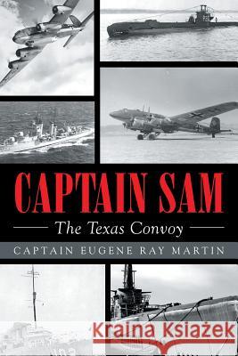 CAPTAIN SAM The Texas Convoy Martin, Captain Eugene Ray 9781640274372 Page Publishing, Inc. - książka