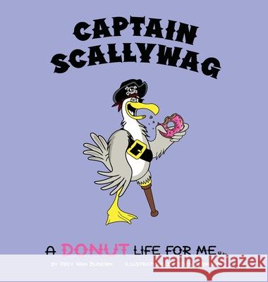 Captain Scallywag: A Donut Life For Me Trey Van Buskirk, Devin Seymour 9781087939186 IngramSpark - książka