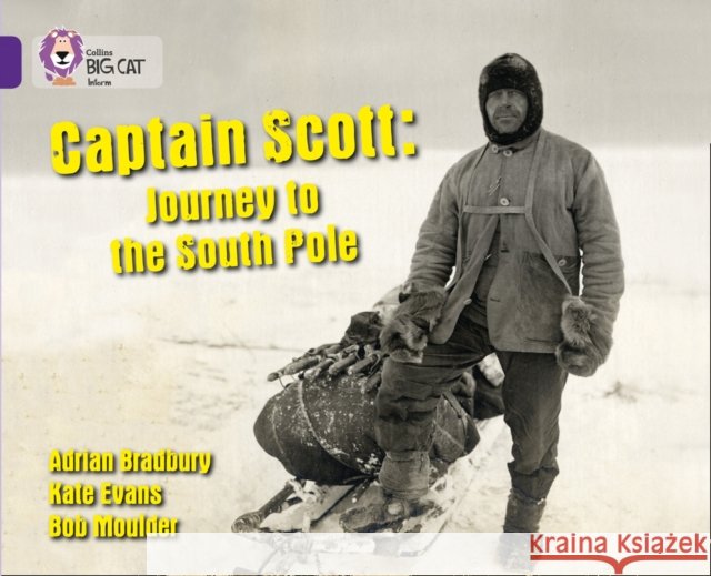 Captain Scott: Journey to the South Pole: Band 08/Purple Adrian Bradbury 9780007461998 HarperCollins Publishers - książka