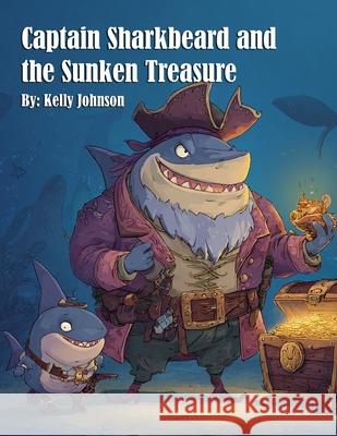 Captain Sharkbeard and the Sunken Treasure Kelly Johnson 9781088154427 Marick Booster - książka