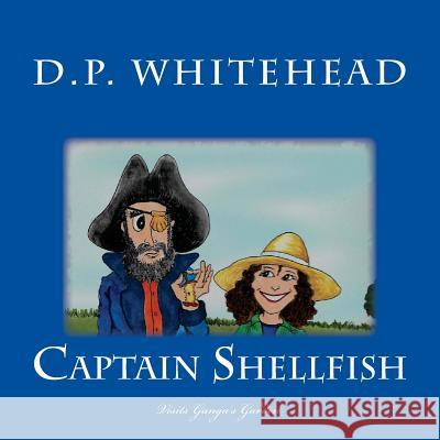 Captain Shellfish: Visits Ganga's Garden D. P. Whitehead 9781497325784 Createspace - książka