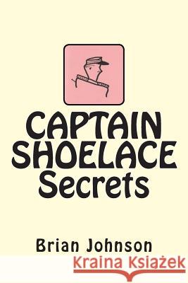 CAPTAIN SHOELACE Secrets Johnson, Brian 9781478249306 Createspace - książka