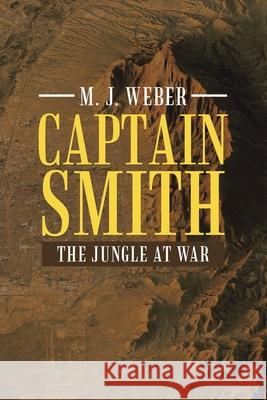 Captain Smith: The Jungle at War M J Weber 9781489739421 Liferich - książka