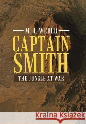 Captain Smith: The Jungle at War M J Weber 9781489739438 Liferich - książka