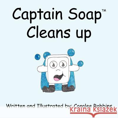 Captain SoapT Cleans Up Coralee Robbins 9781425904821 Authorhouse - książka