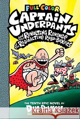 Captain Underpants and the Revolting Revenge of the Radioactive Robo-Boxers: Color Edition (Captain Underpants #10) (Color Edition): Volume 10 Pilkey, Dav 9781338347234 Scholastic Inc. - książka