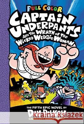 Captain Underpants and the Wrath of the Wicked Wedgie Woman: Color Edition (Captain Underpants #5) Pilkey, Dav 9781338864335 Scholastic Inc. - książka