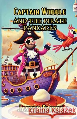 Captain Wobble and the Pirate Pancakes Jasper Bloom 9781300110804 Good Child Bookstore - książka