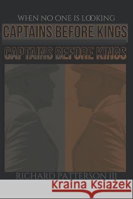 Captains Before Kings: When No One Is Looking Richard Patterso 9781098700959 Independently Published - książka