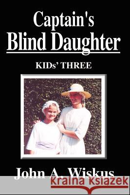 Captain's Blind Daughter John A. Wiskus 9781410718044 Authorhouse - książka