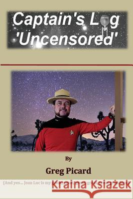 Captain's Log - Uncensored MR Gregory W. Picard 9781490957487 Createspace - książka